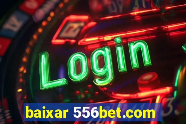 baixar 556bet.com