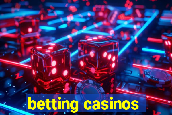 betting casinos