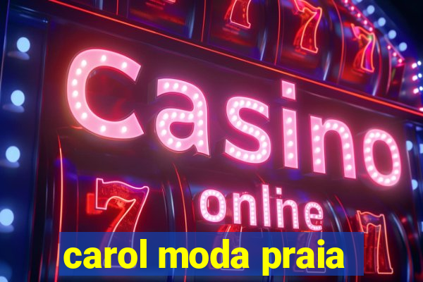 carol moda praia