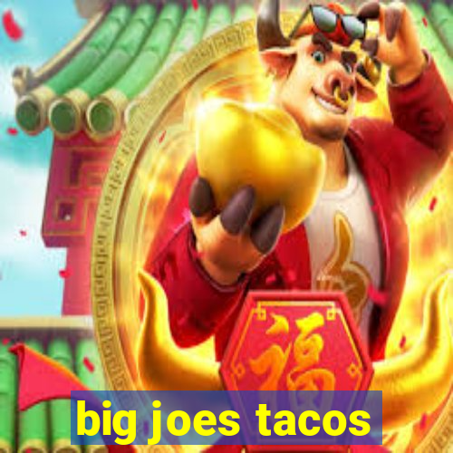 big joes tacos