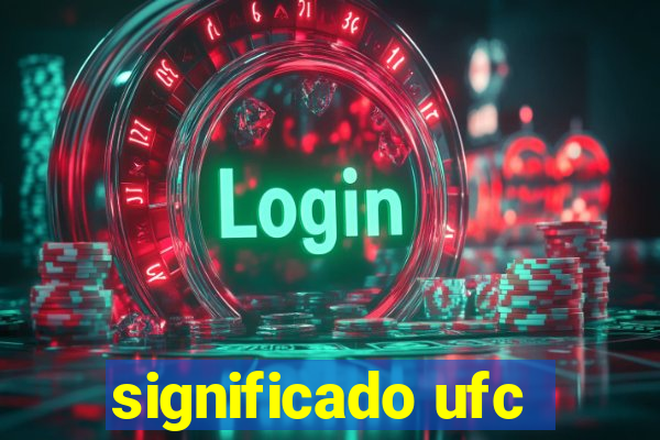 significado ufc