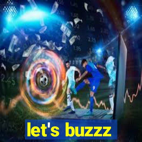 let's buzzz