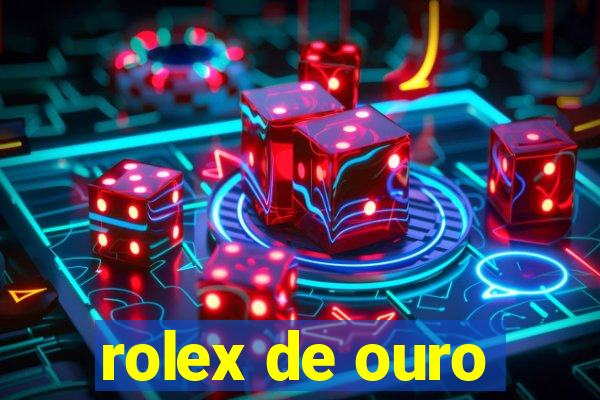 rolex de ouro