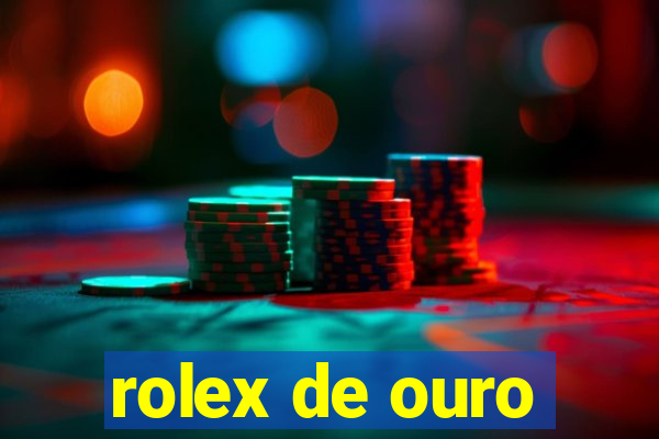 rolex de ouro