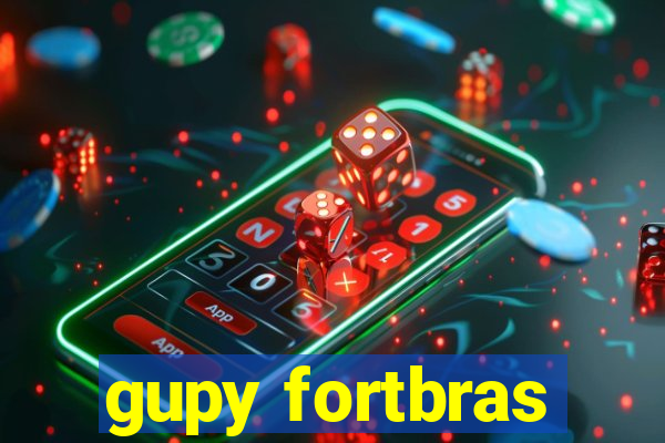 gupy fortbras