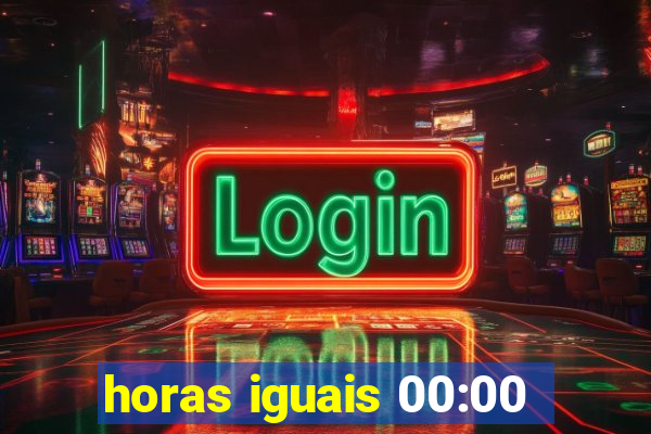 horas iguais 00:00