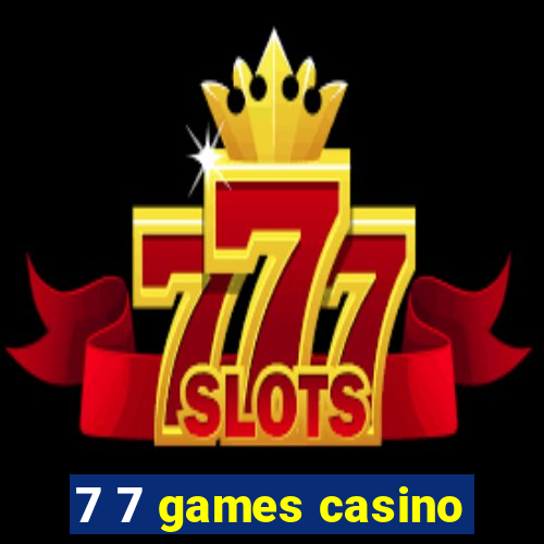 7 7 games casino