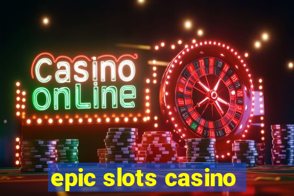 epic slots casino