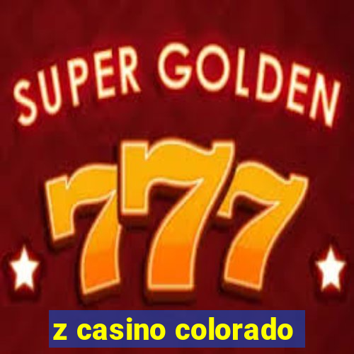 z casino colorado