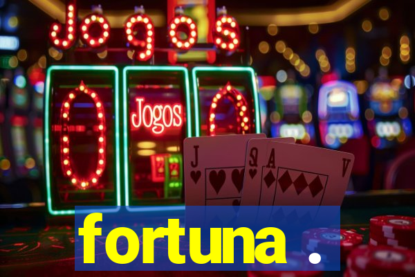 fortuna .