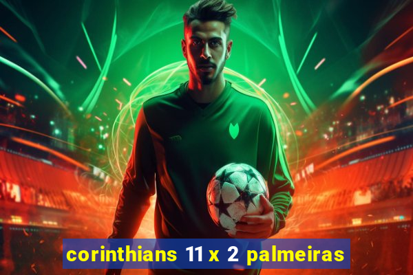 corinthians 11 x 2 palmeiras