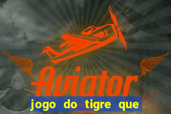 jogo do tigre que da 30 reais no cadastro