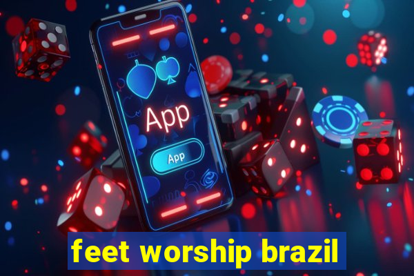 feet worship brazil