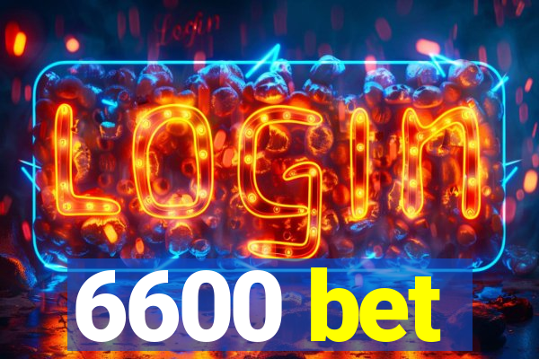 6600 bet