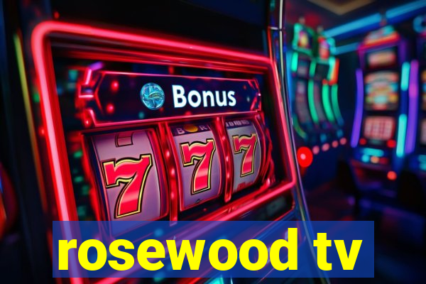 rosewood tv