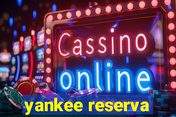 yankee reserva