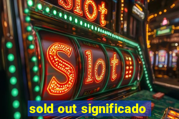 sold out significado