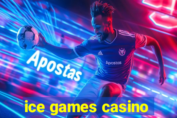 ice games casino