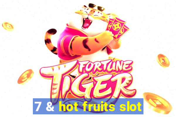 7 & hot fruits slot