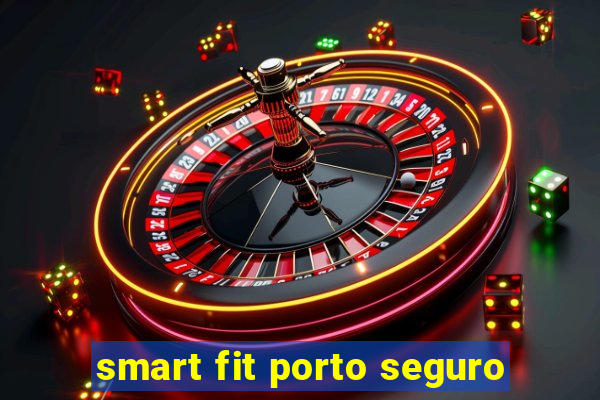 smart fit porto seguro