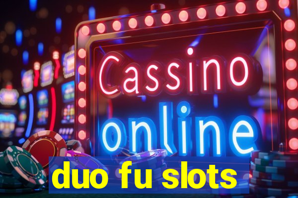 duo fu slots