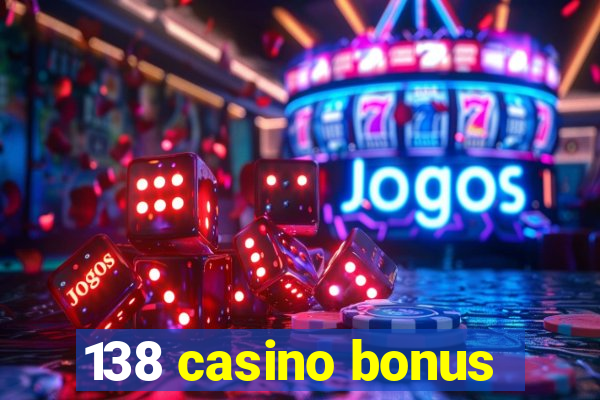 138 casino bonus