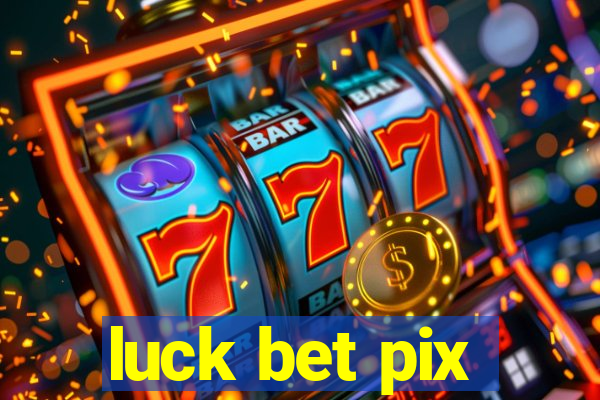 luck bet pix