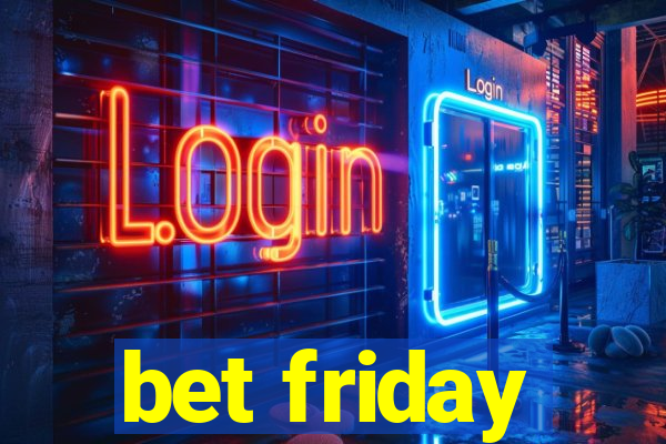 bet friday