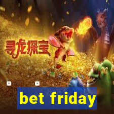 bet friday