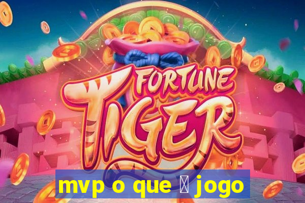 mvp o que 茅 jogo