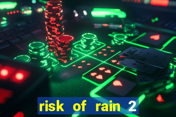 risk of rain 2 tier list