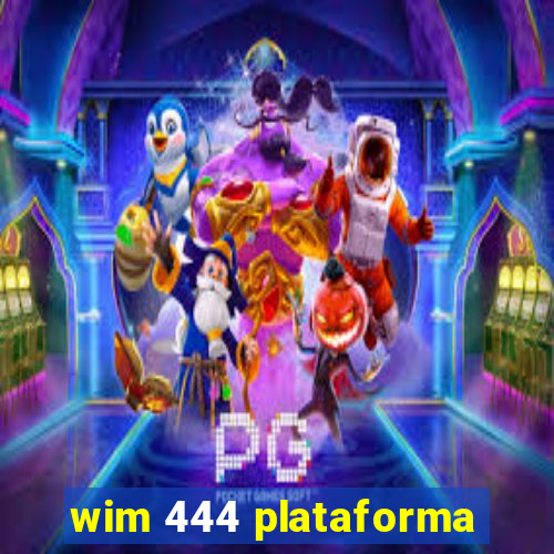 wim 444 plataforma