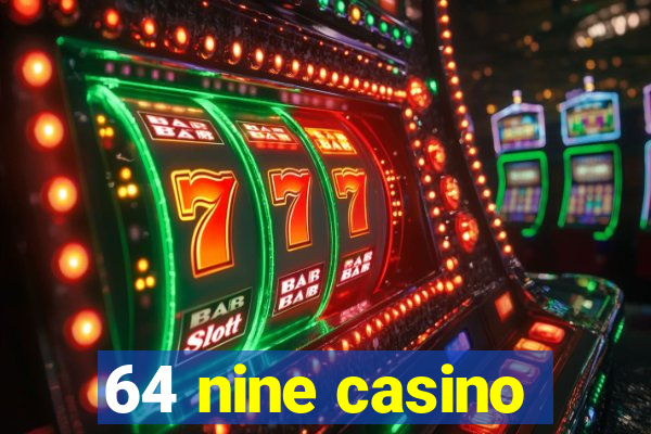 64 nine casino