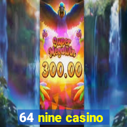 64 nine casino