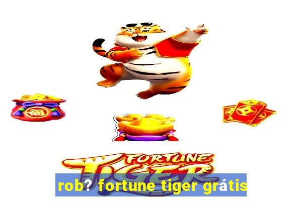 rob? fortune tiger grátis