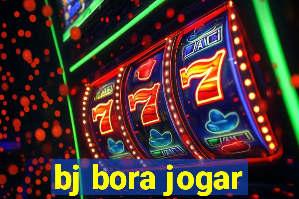 bj bora jogar