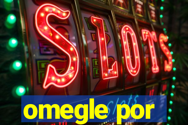 omegle por