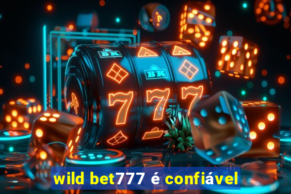 wild bet777 é confiável