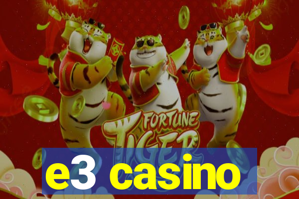 e3 casino