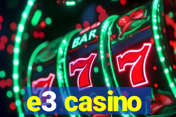 e3 casino