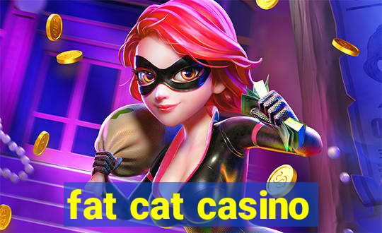 fat cat casino