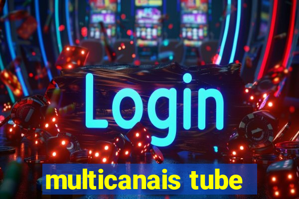 multicanais tube