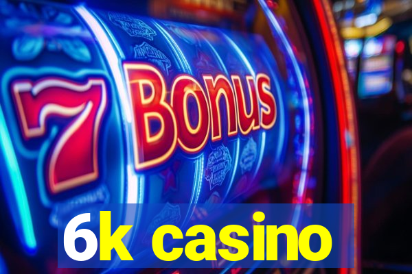 6k casino