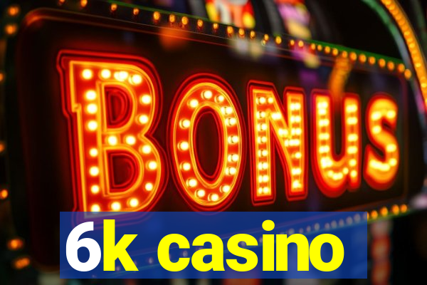 6k casino