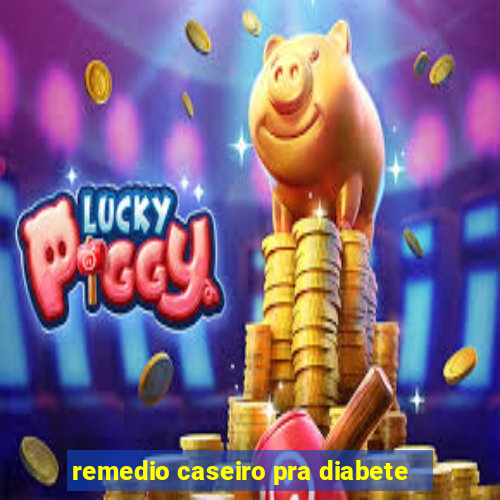 remedio caseiro pra diabete