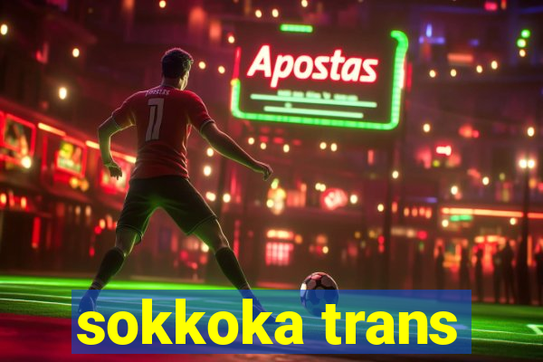 sokkoka trans