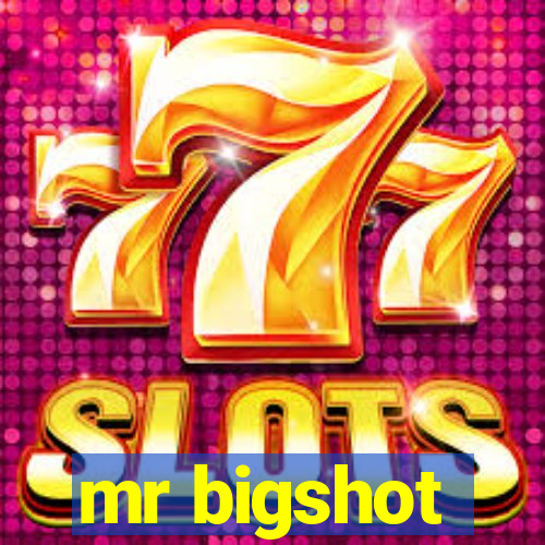 mr bigshot