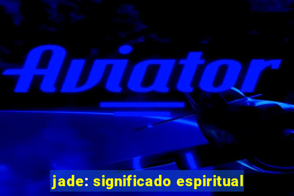 jade: significado espiritual