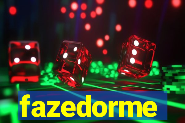 fazedorme