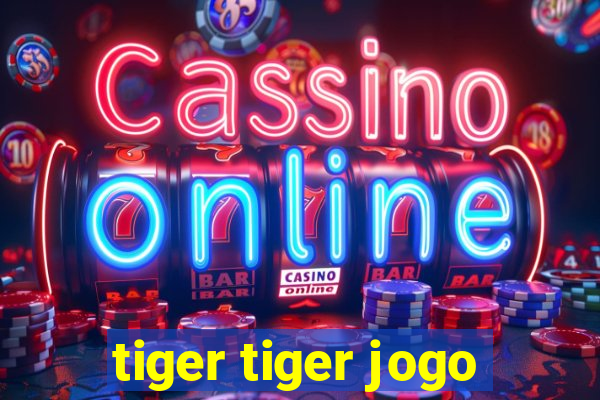 tiger tiger jogo